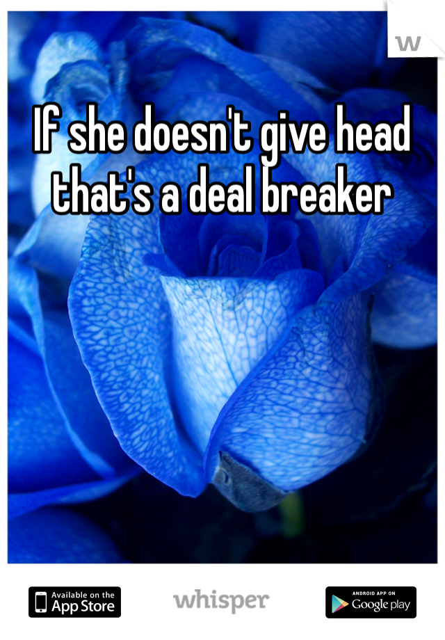 If she doesn't give head that's a deal breaker 