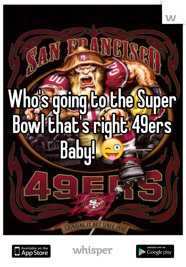 Who's going to the Super Bowl that's right 49ers Baby! 😜