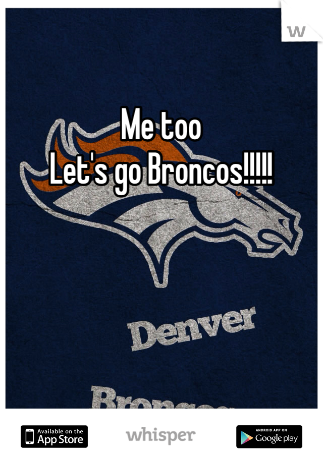 Me too
Let's go Broncos!!!!!