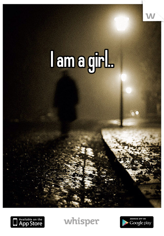 I am a girl..