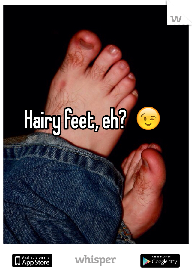 Hairy feet, eh?  😉