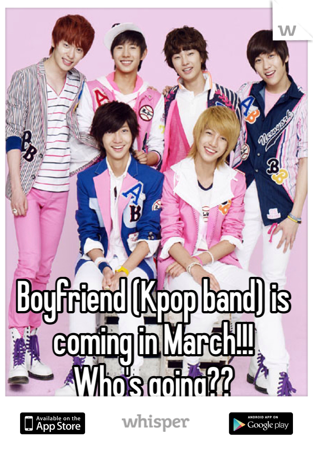 Boyfriend (Kpop band) is coming in March!!!
Who's going??