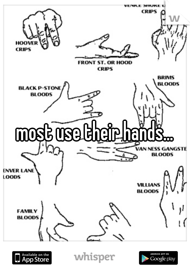 most use their hands...