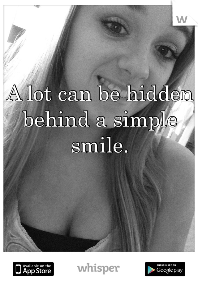 A lot can be hidden behind a simple smile.