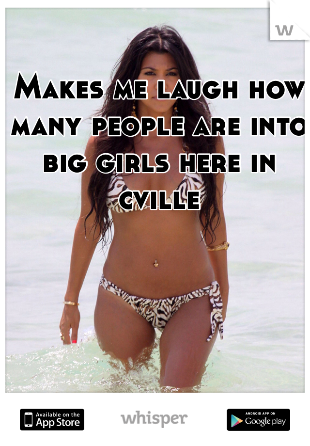 Makes me laugh how many people are into big girls here in cville