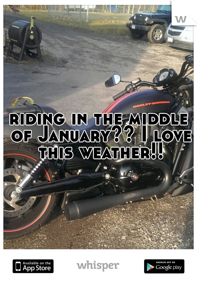 riding in the middle of January?? I love this weather!!