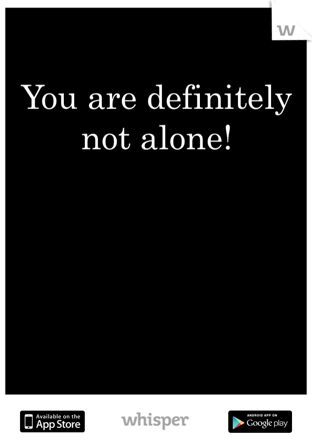 You are definitely not alone! 