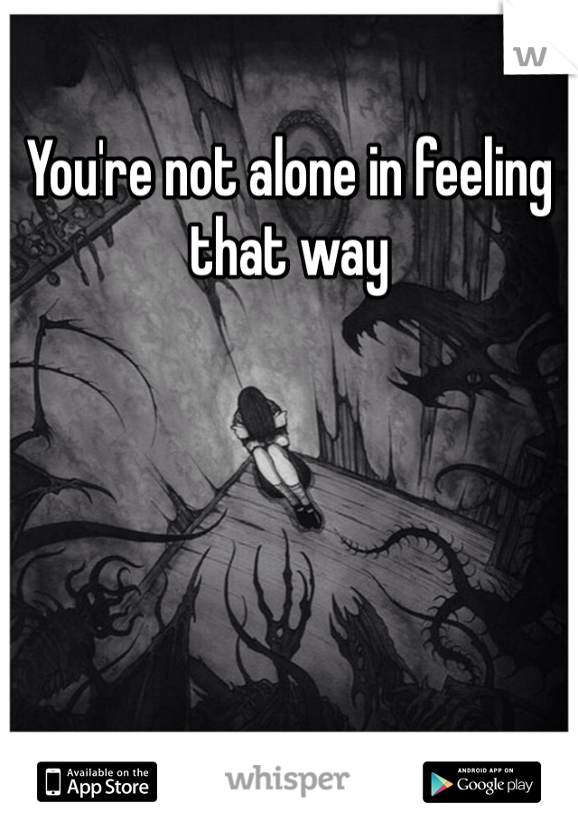 You're not alone in feeling that way 