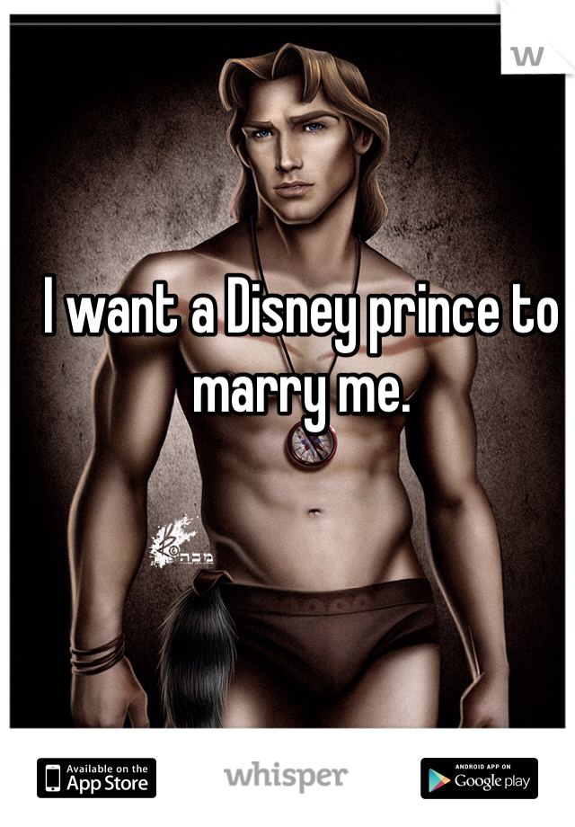 I want a Disney prince to marry me. 