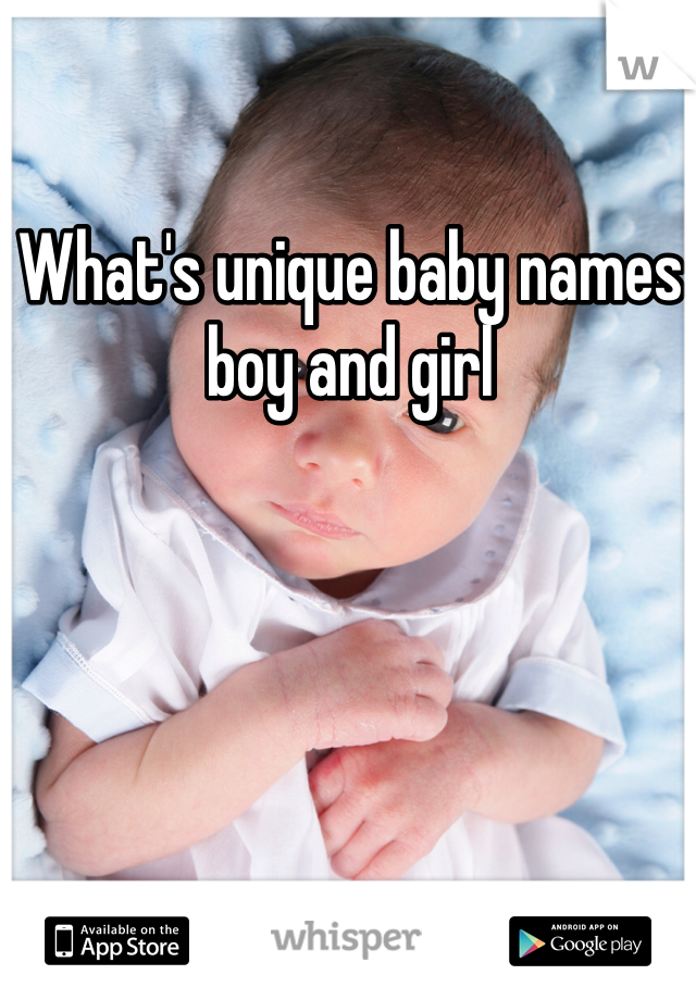 What's unique baby names boy and girl