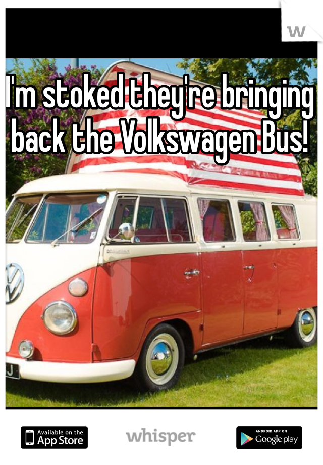 I'm stoked they're bringing back the Volkswagen Bus!
