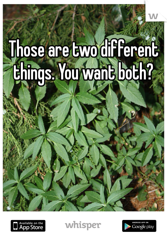 Those are two different things. You want both? 