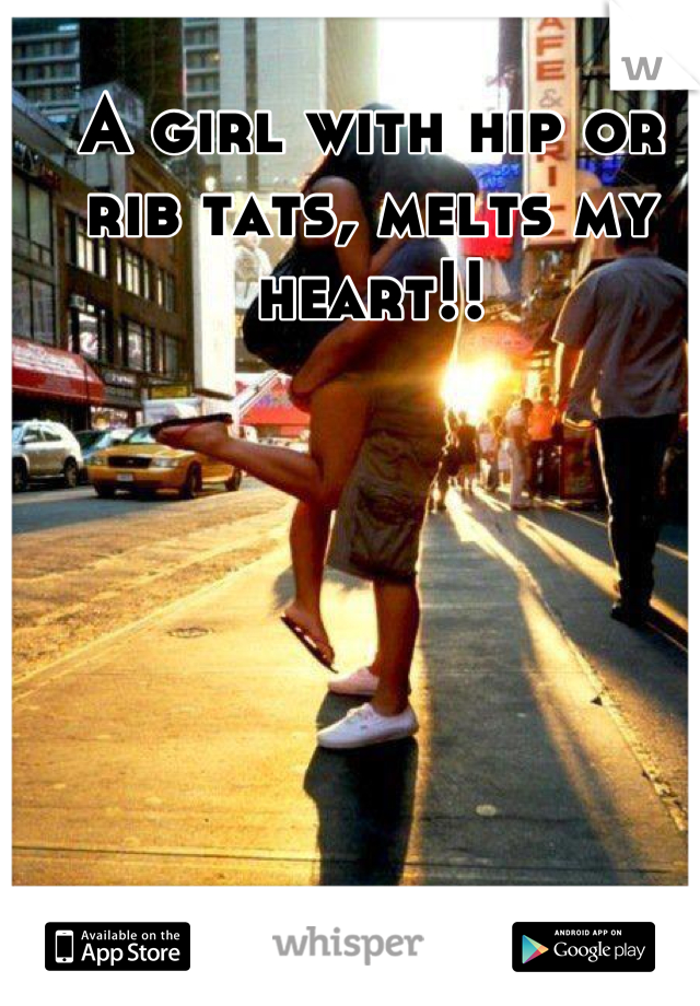 A girl with hip or rib tats, melts my heart!!