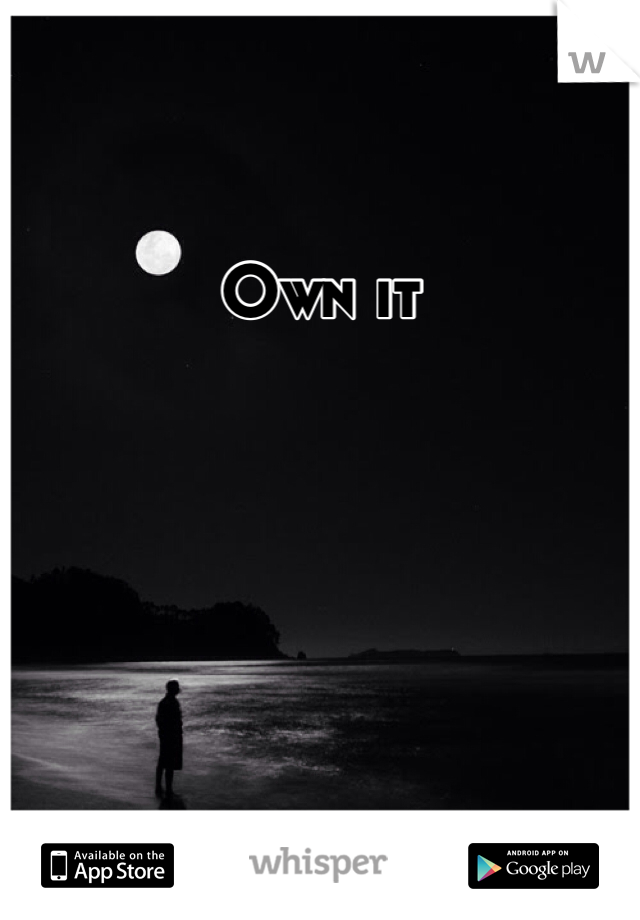 Own it