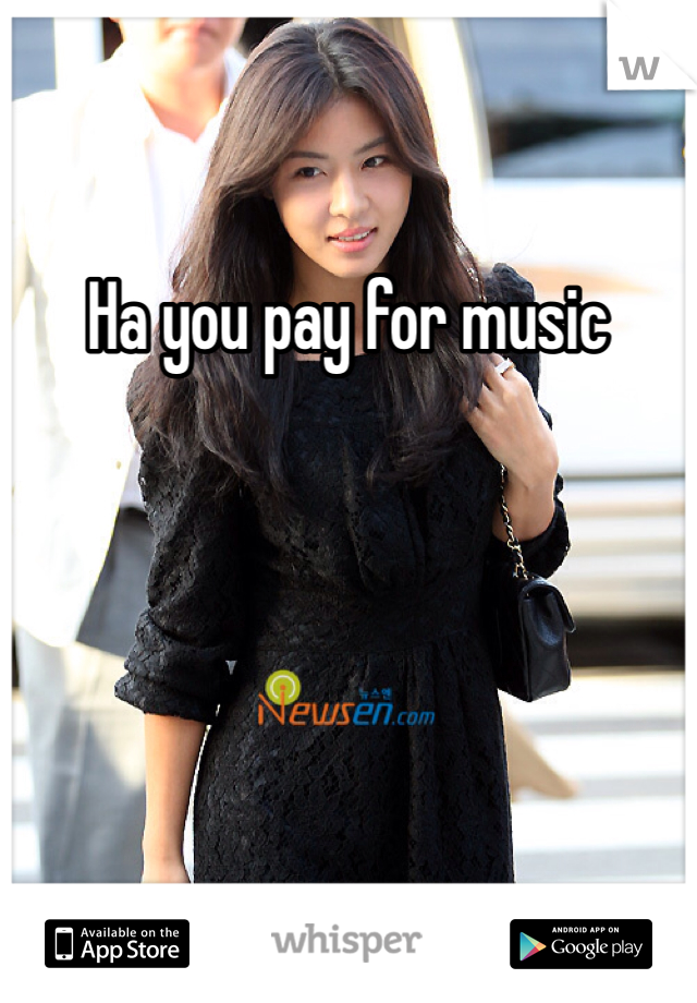 Ha you pay for music