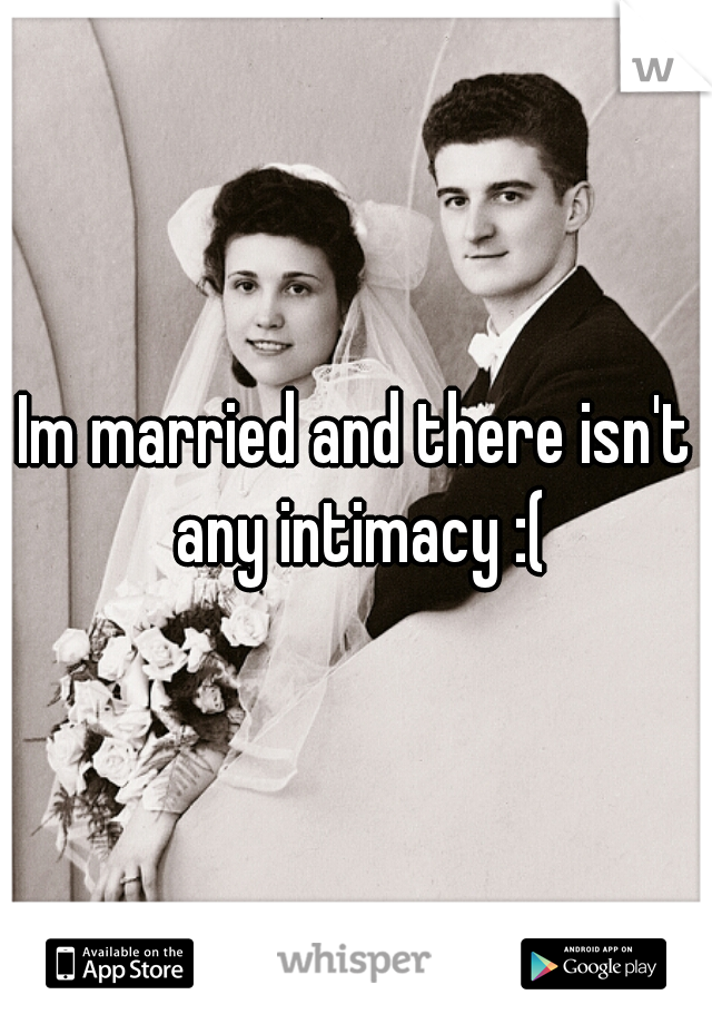 Im married and there isn't any intimacy :(