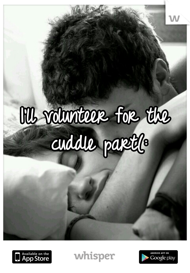 I'll volunteer for the cuddle part(: