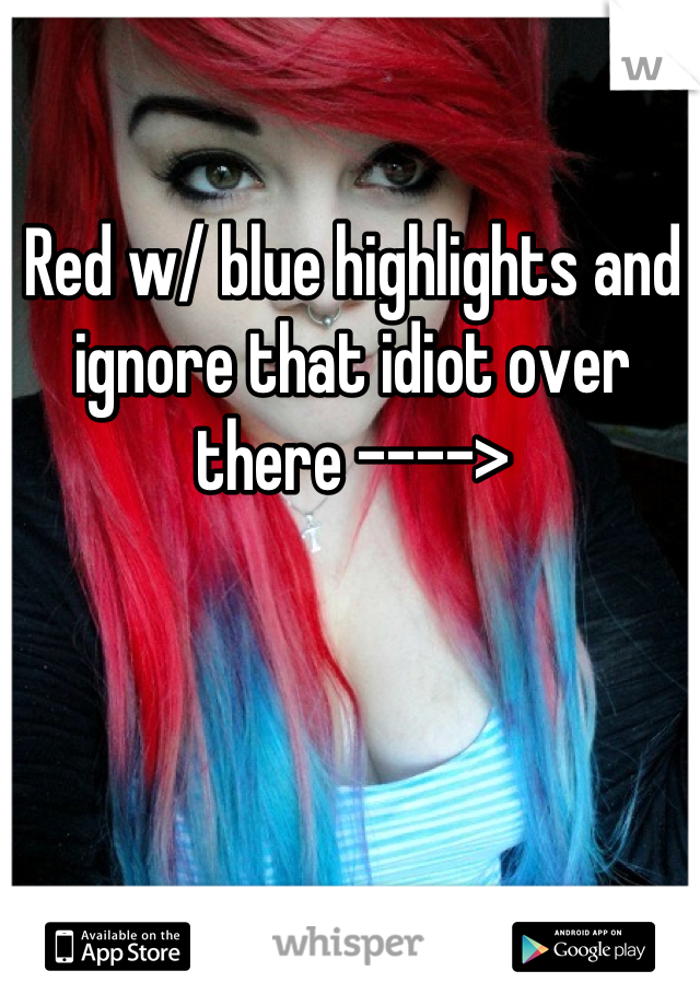 Red w/ blue highlights and ignore that idiot over there ---->