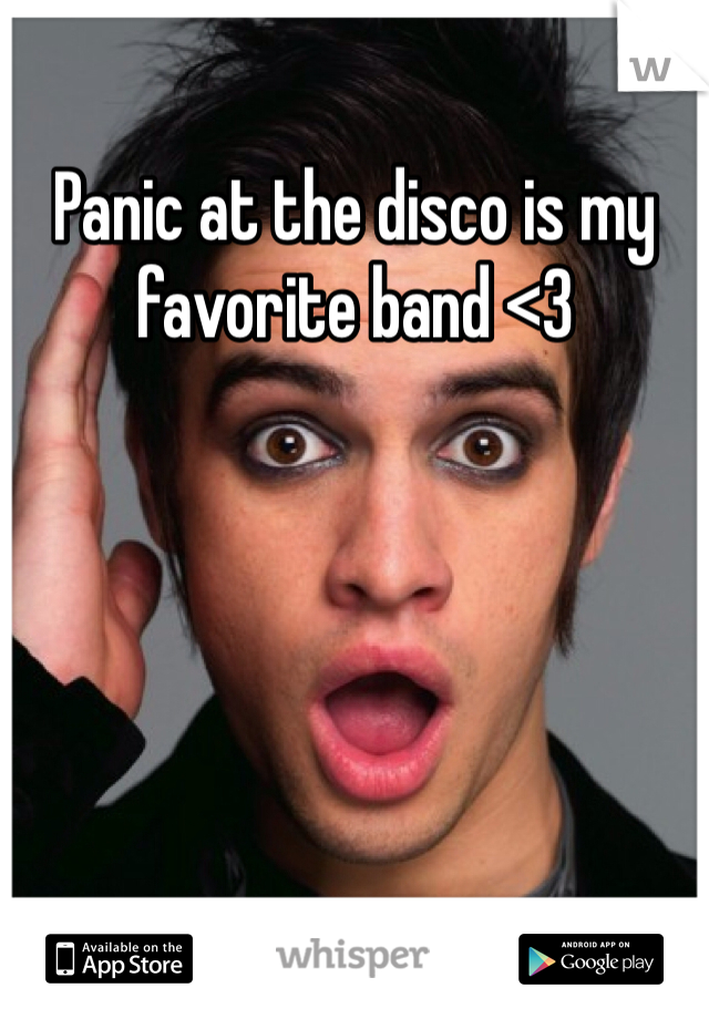 Panic at the disco is my favorite band <3