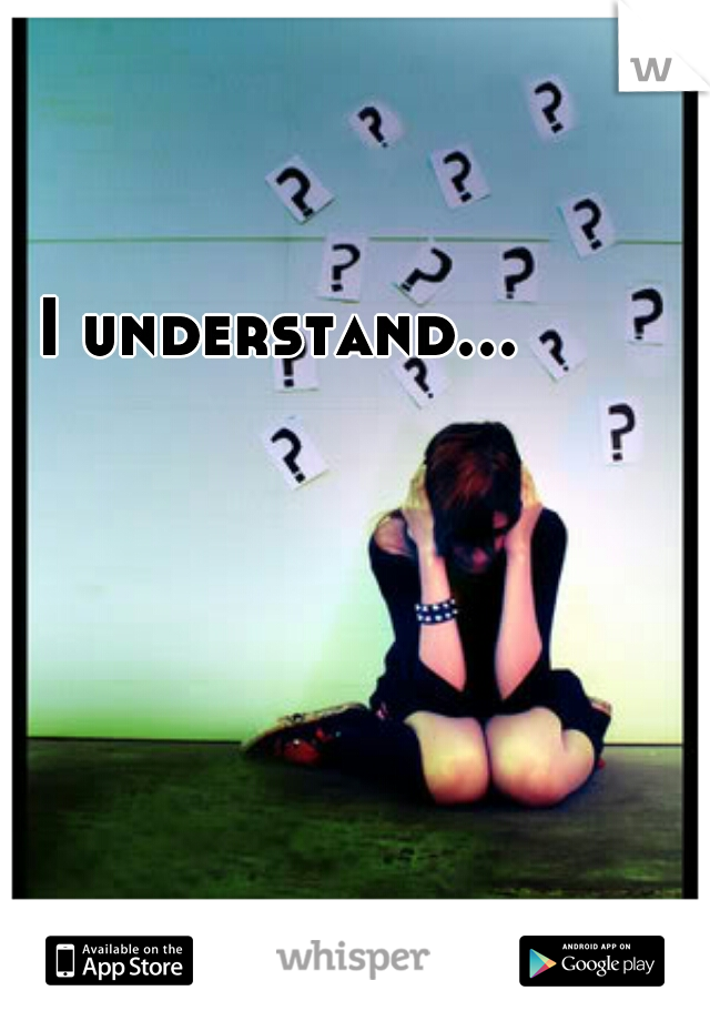  I understand...