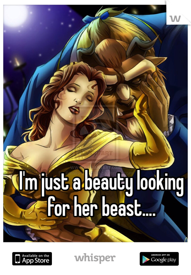 I'm just a beauty looking for her beast....