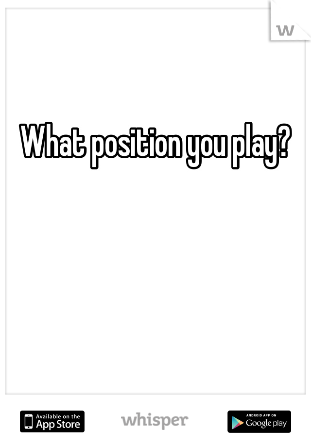 What position you play?