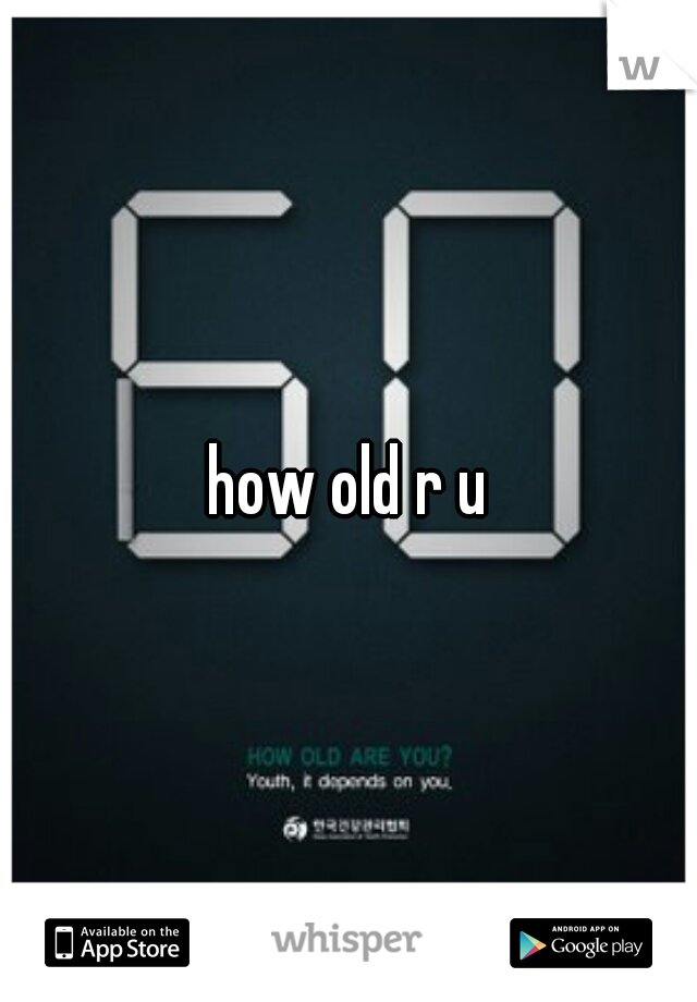 how old r u