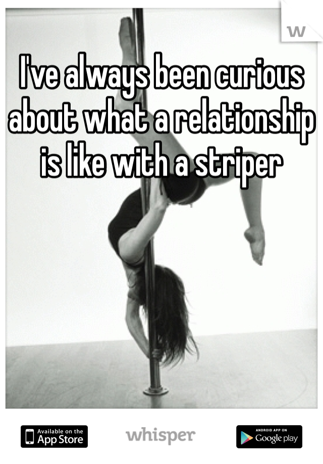 I've always been curious about what a relationship is like with a striper