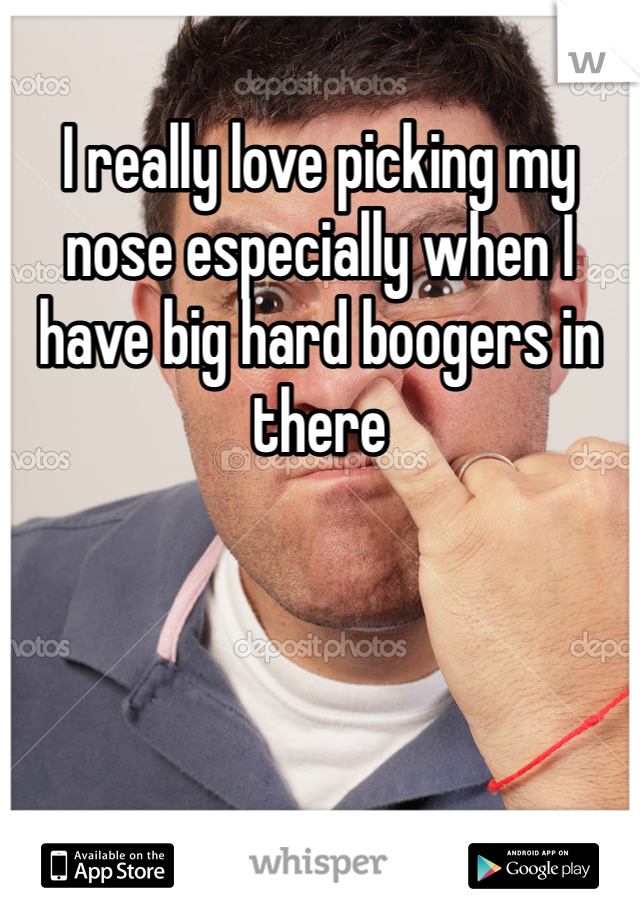 I really love picking my nose especially when I have big hard boogers in there 