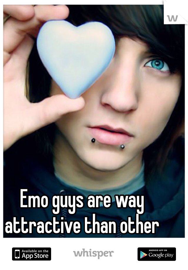 

Emo guys are way attractive than other guys 