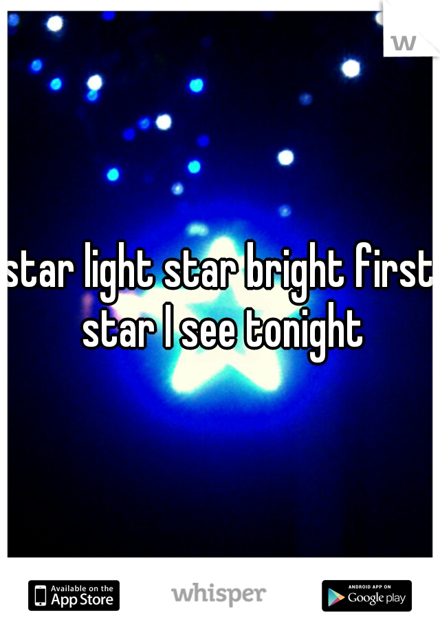 star light star bright first star I see tonight