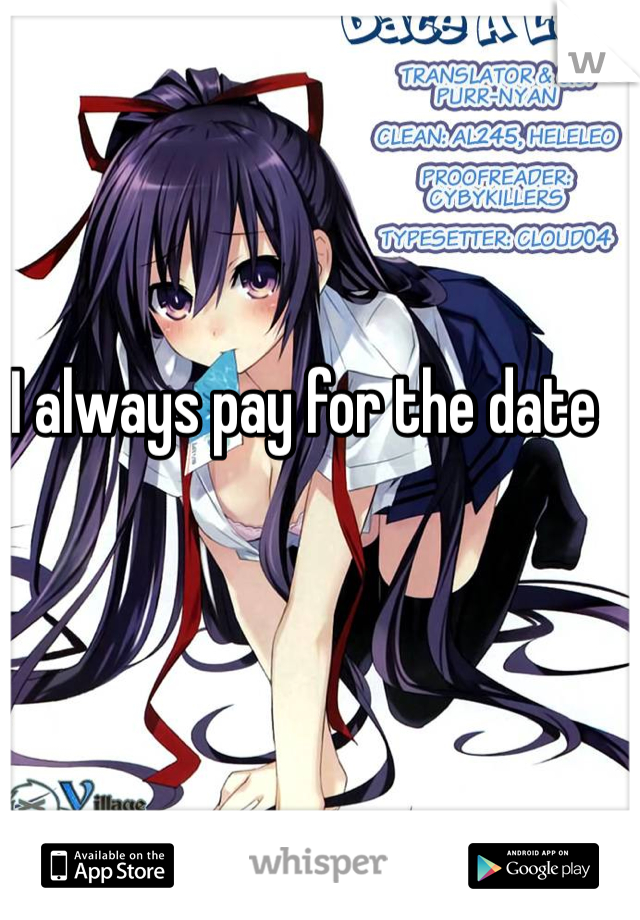 I always pay for the date