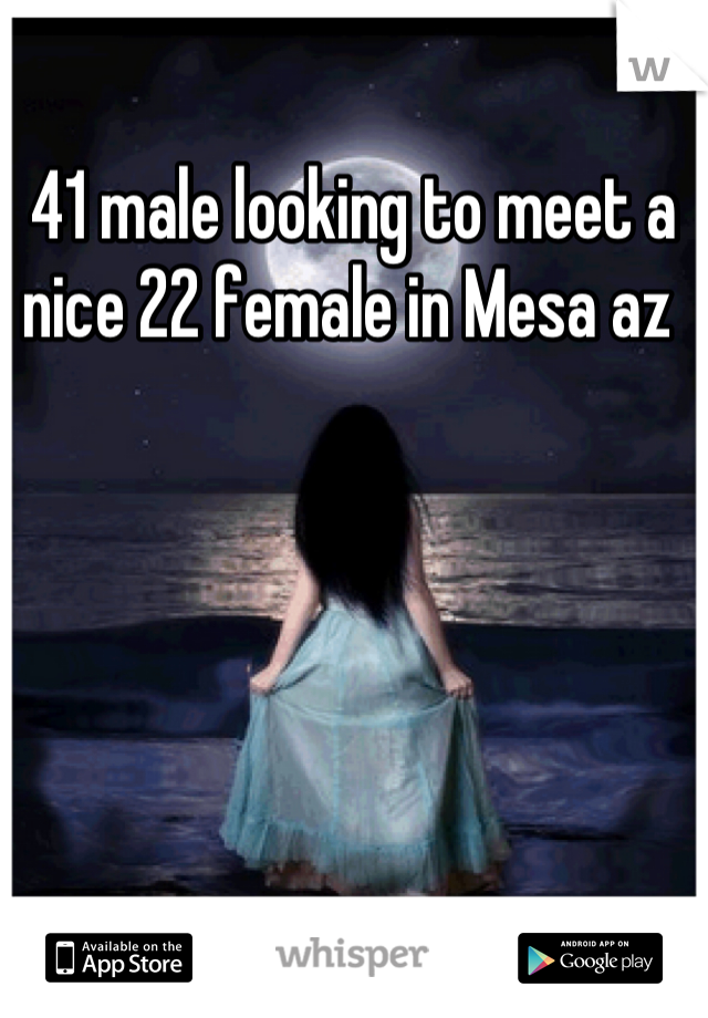 41 male looking to meet a nice 22 female in Mesa az 