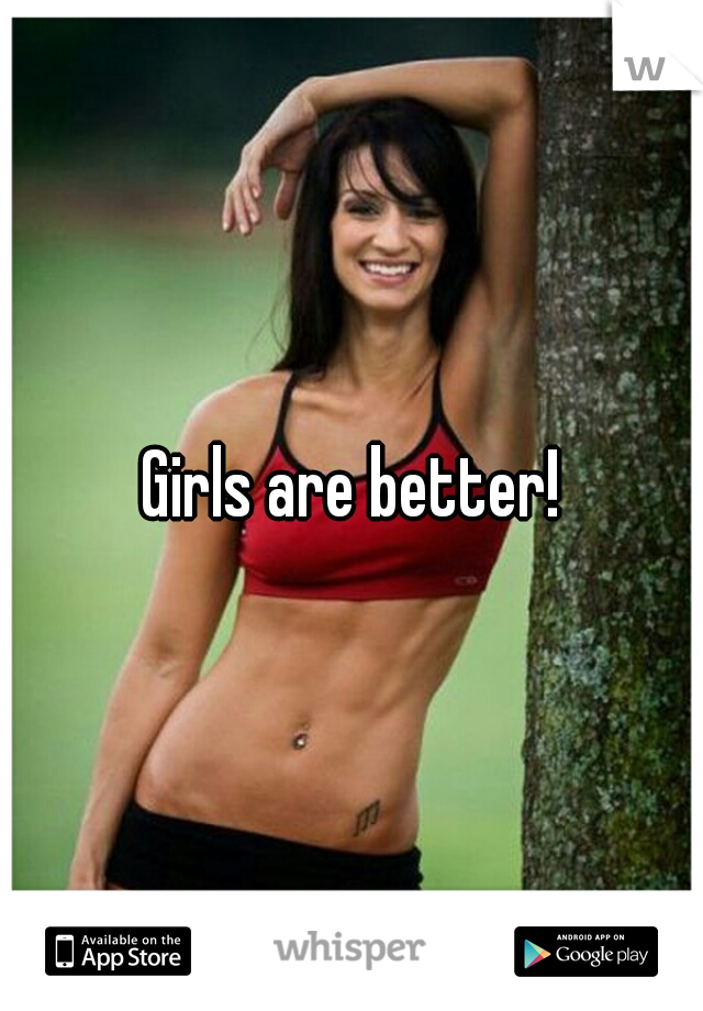 Girls are better!