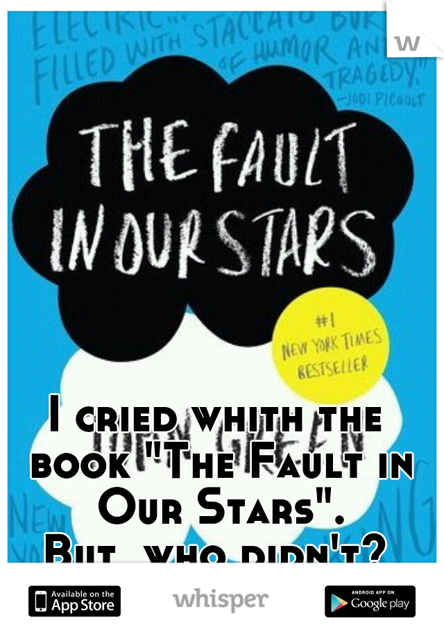 I cried whith the book "The Fault in Our Stars".


But, who didn't?