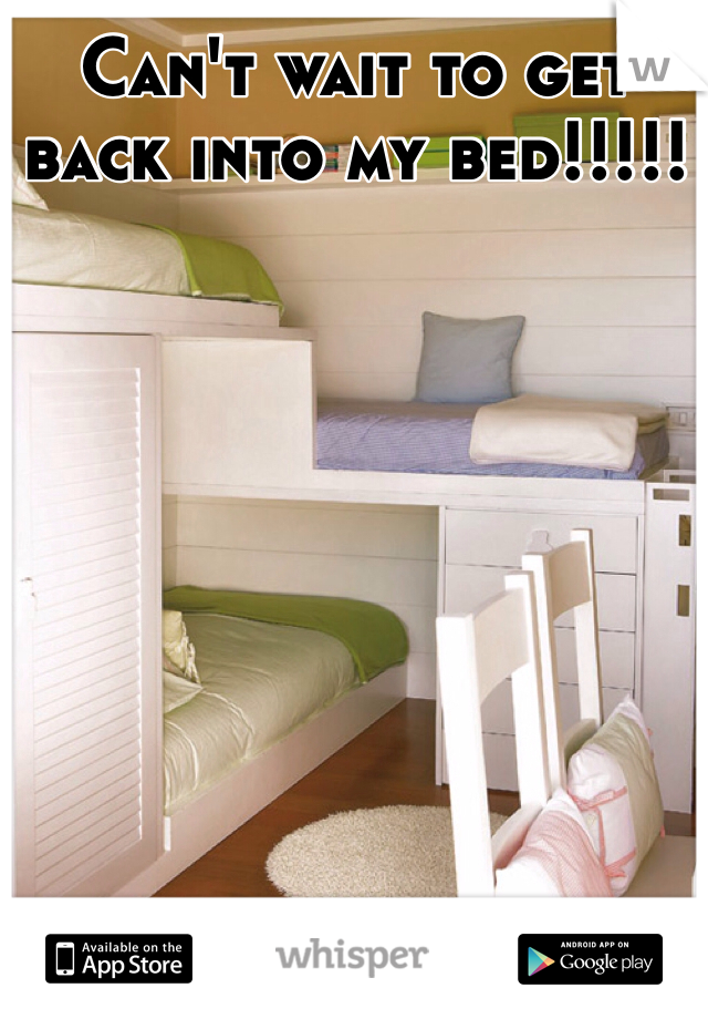 Can't wait to get back into my bed!!!!! 