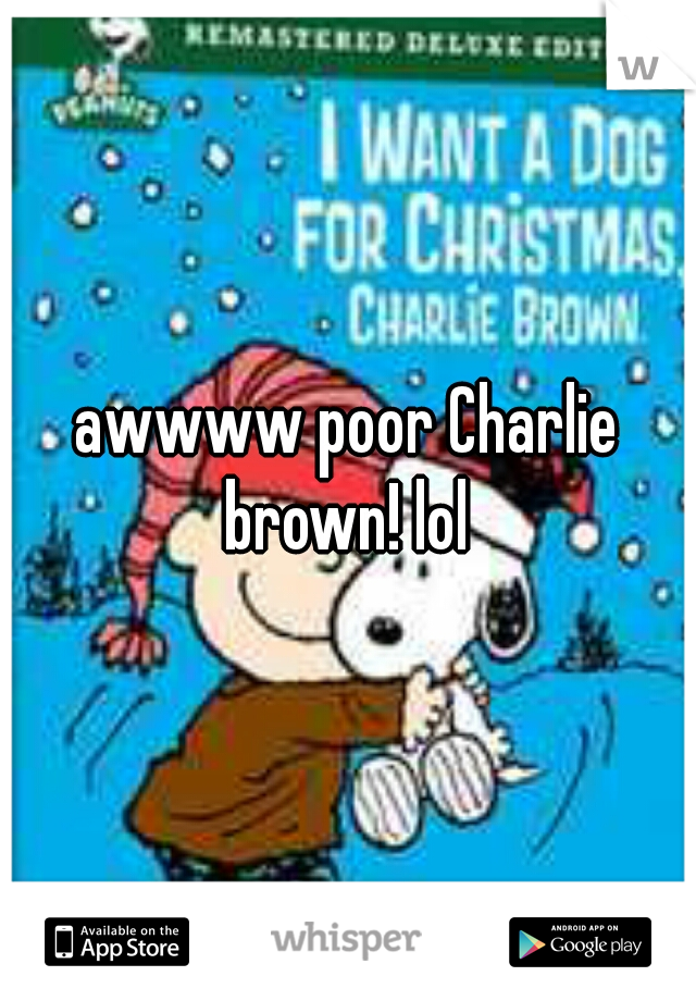 awwww poor Charlie brown! lol 