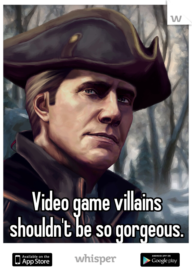 Video game villains shouldn't be so gorgeous. 