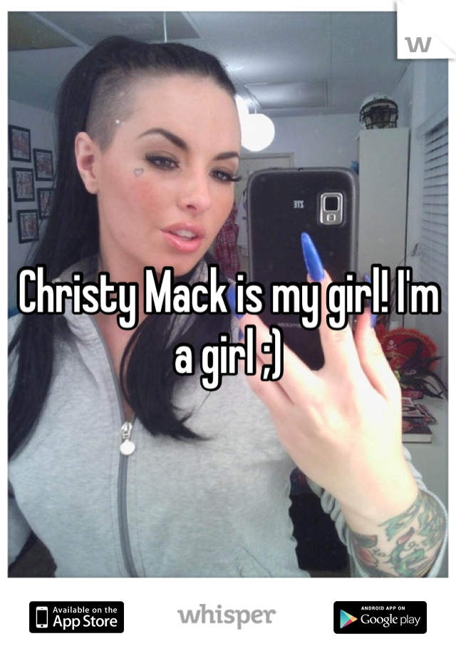 Christy Mack is my girl! I'm a girl ;)