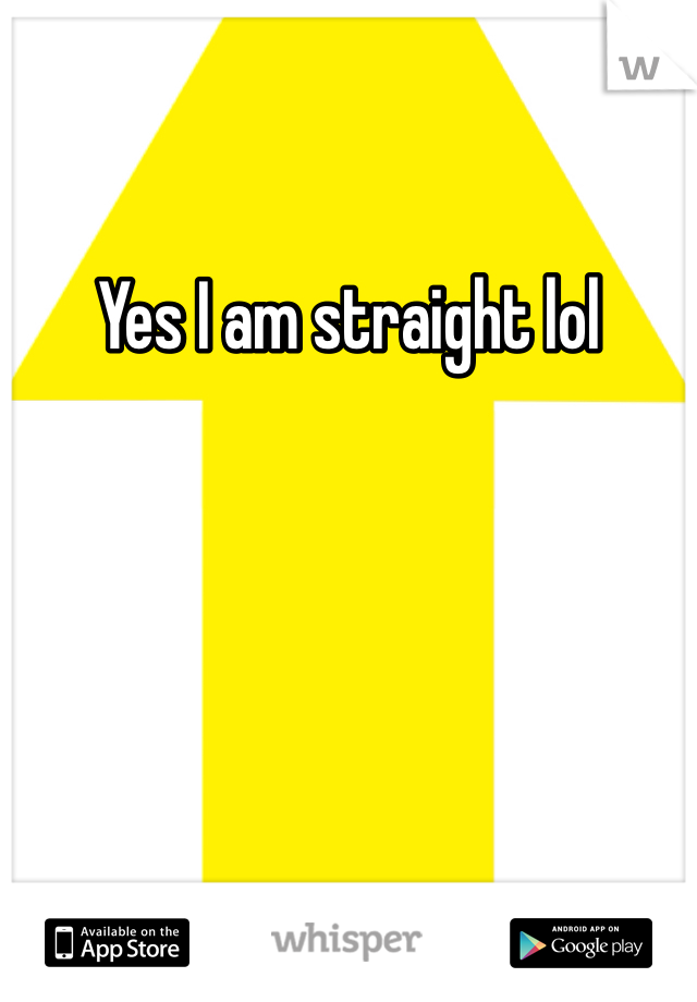 Yes I am straight lol