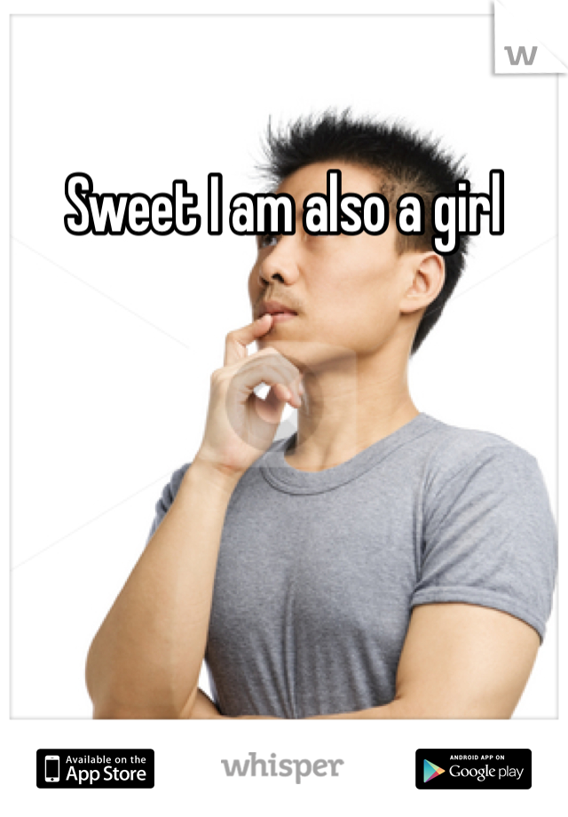 Sweet I am also a girl 