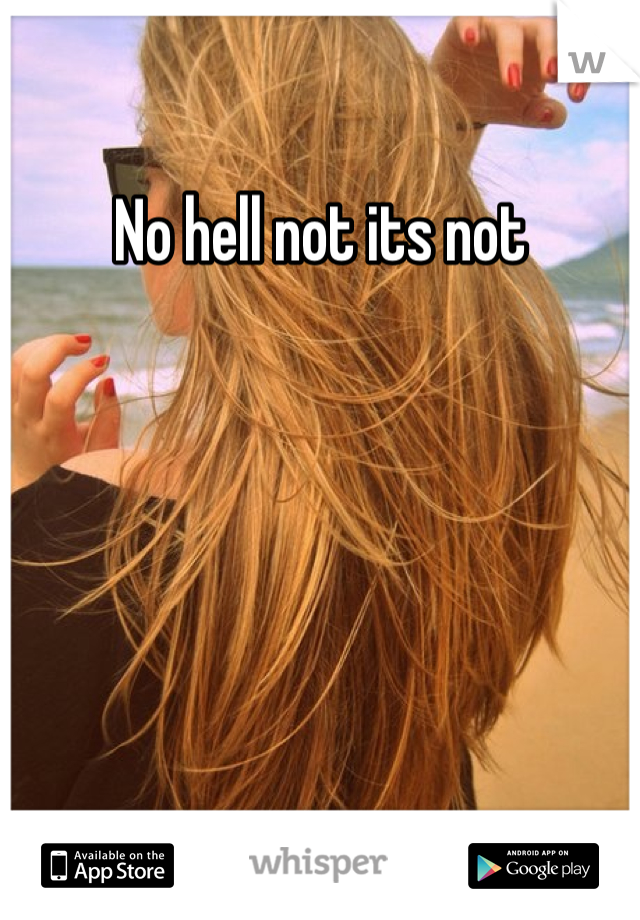 No hell not its not 