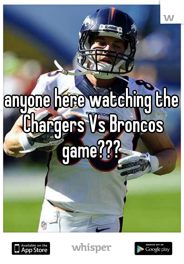 anyone here watching the Chargers Vs Broncos game??? 
