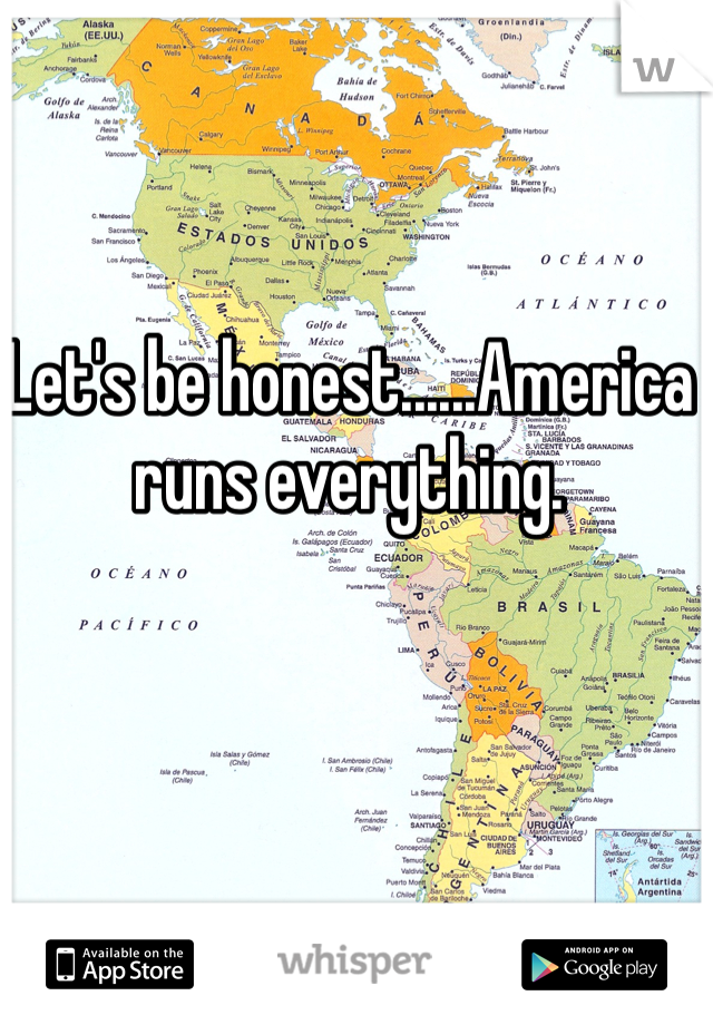 Let's be honest......America runs everything.