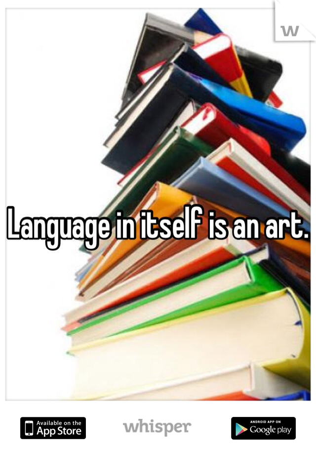 Language in itself is an art.