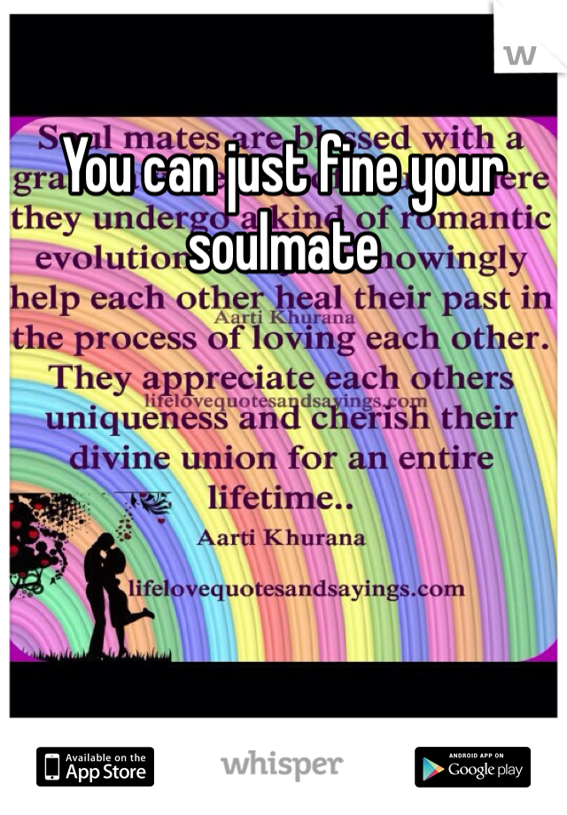 You can just fine your soulmate 