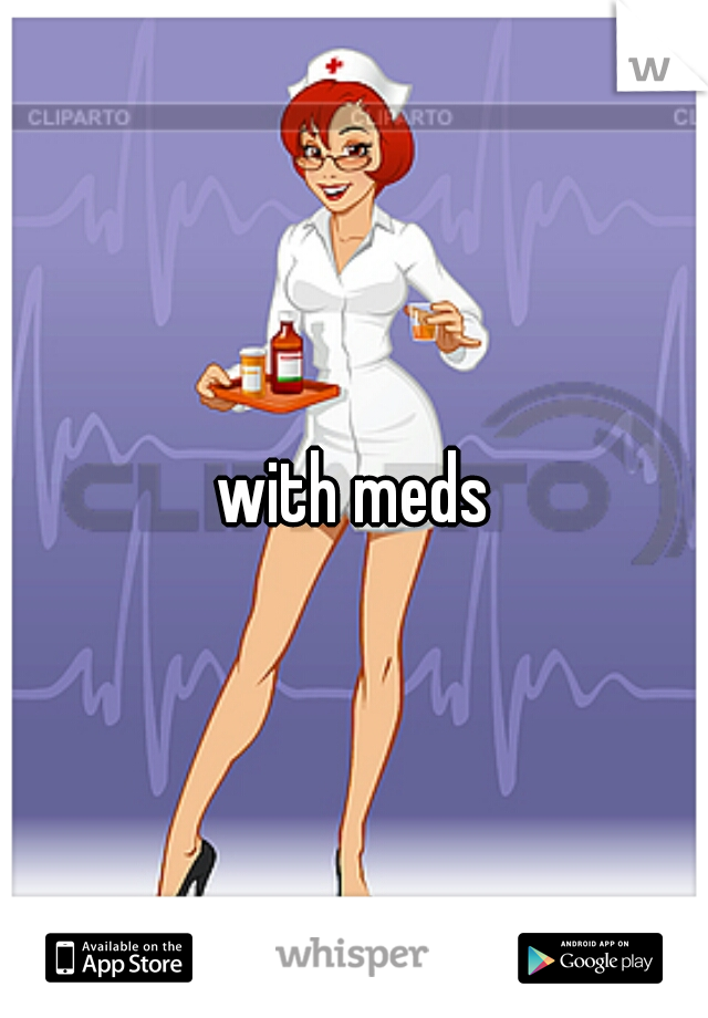 with meds