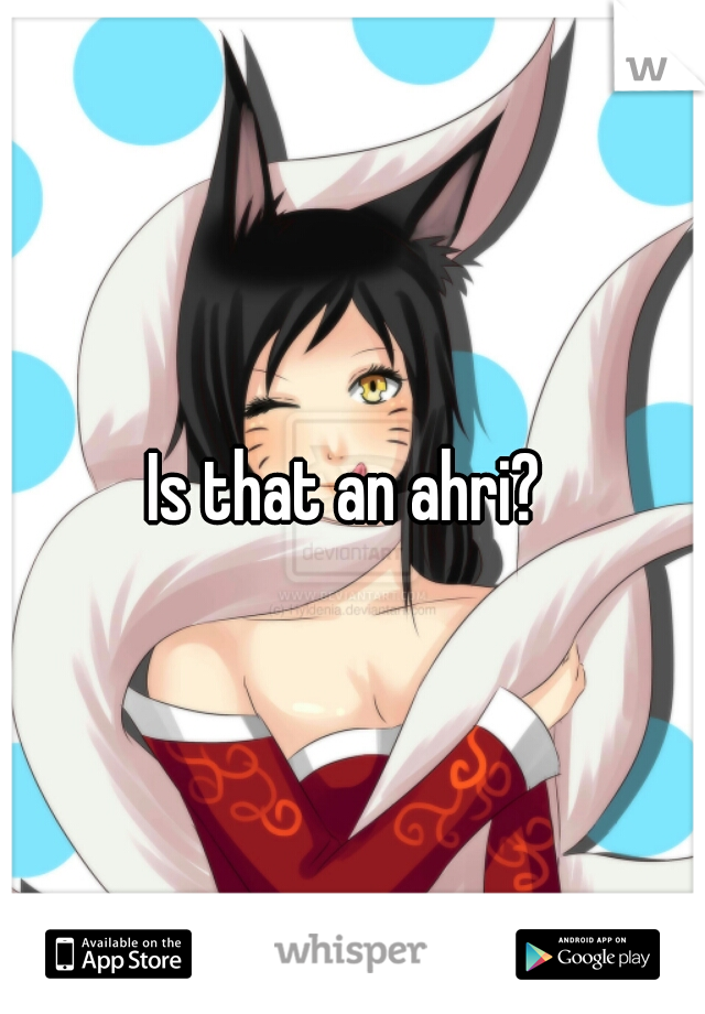 Is that an ahri? 