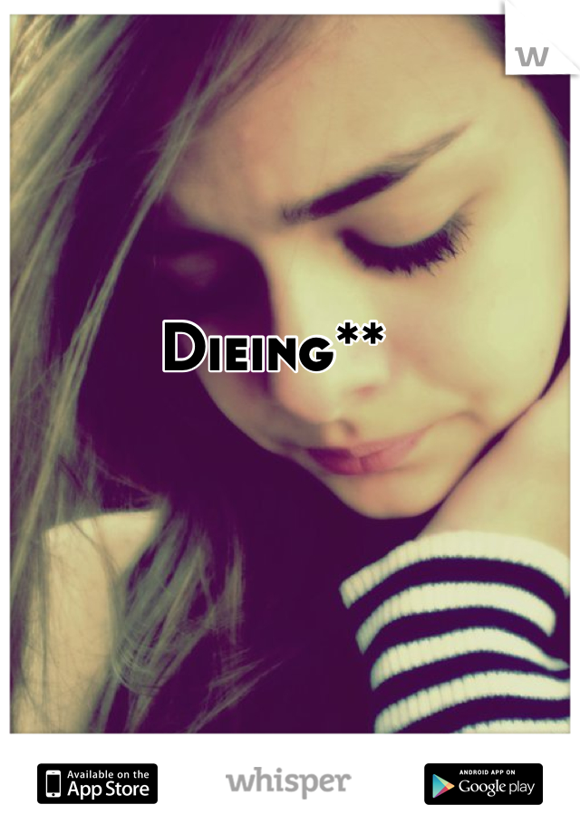 Dieing**