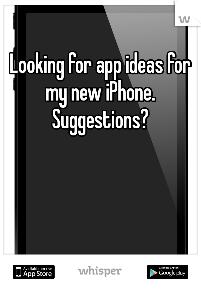 Looking for app ideas for my new iPhone. Suggestions?